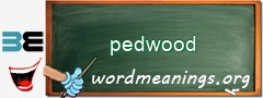 WordMeaning blackboard for pedwood